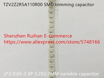 Originál nové TZV2Z2R5A110R00 SMD orezávanie kondenzátor 2*2 0.65-2.5 P 3.2X2.3 MM premennej kondenzátor (Cievky)